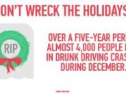 "Don't wreck the holidays. Over a 5 year period, almost 4,000 people died in drunk driving crashes during December." RIP Wreath