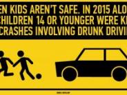 "Even kids aren't safe. In 2015 alone, 181 children 14 or younger were killed in crashes involving drunk driving."